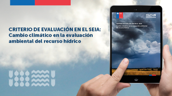 Criterio de evaluación en el SEIA: Cambio climático en la evaluación ambiental del recurso hídrico.