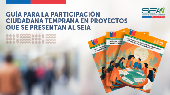 Guía para la Participación Ciudadana Temprana en los Proyectos que se presentan al SEIA.