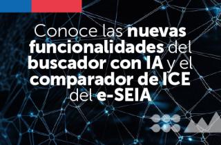Conoce las nuevas funcionalidades del buscador con IA y el comparador de ICE del e-SEIA
