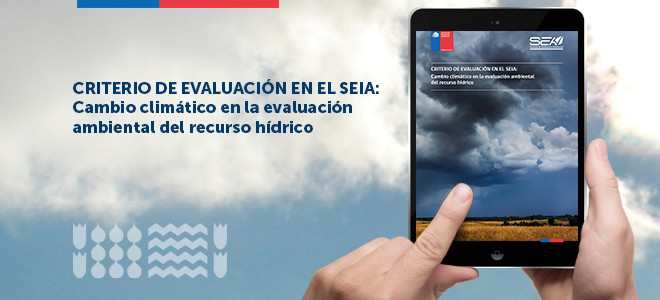 Criterio de evaluación en el SEIA: Cambio climático en la evaluación ambiental del recurso hídrico.