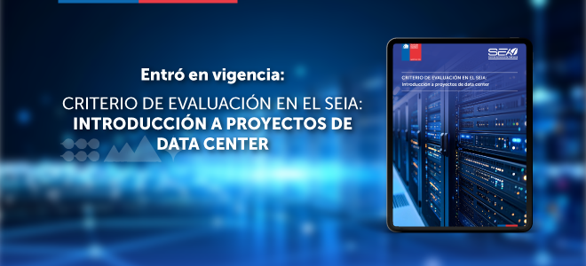 Entra en vigencia del Criterio de Evaluación en el SEIA: Introducción a proyectos de Data Center publicada por el SEA